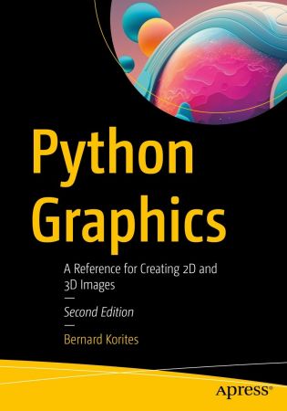 Python Graphics: A Reference for Creating 2D and 3D Images, 2nd Edition (true EPUB, PDF)