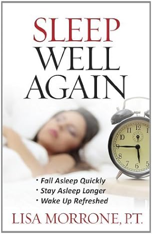 Sleep Well Again: *Fall Asleep Quickly *Stay Asleep Longer *Wake Up Refreshed