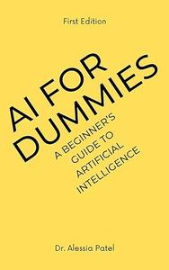 AI for Dummies: A Beginner's Guide to Artificial Intelligence