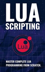 Lua Scripting: Master complete Lua Programming from scratch (Book)