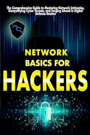 Network basics for hackers: The Comprehensive Guide to Mastering Network Intricacies