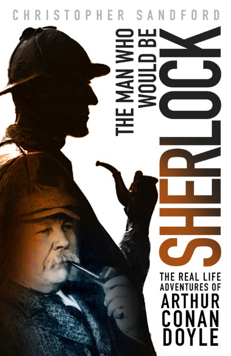 The Man who Would be Sherlock by Christopher Sandford