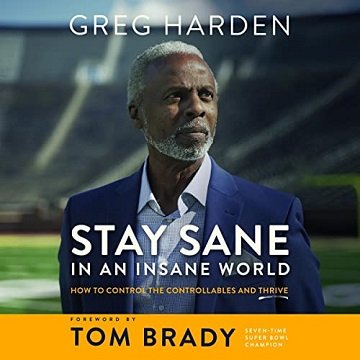 Stay Sane in an Insane World: How to Control the Controllables and Thrive [Audiobook]