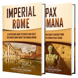 Roman Empire A Captivating Guide to Imperial Rome and Pax Romana