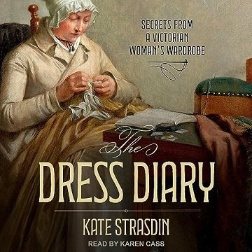 The Dress Diary: Secrets from a Victorian Woman's Wardrobe [Audiobook]