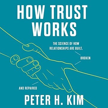How Trust Works: The Science of How Relationships Are Built, Broken, and Repaired [Audiobook]