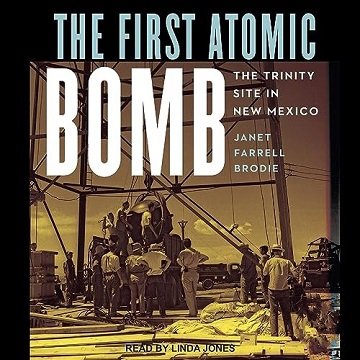 The First Atomic Bomb: The Trinity Site in New Mexico [Audiobook]