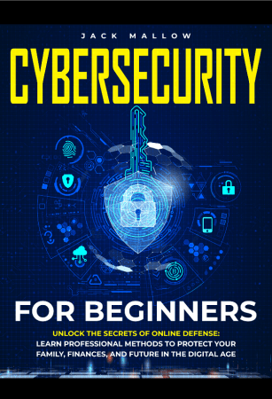 Cybersecurity for Beginners: Unlock the Secrets of Online Defense