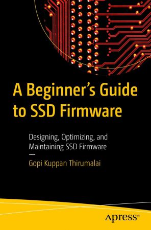 A Beginner's Guide to SSD Firmware: Designing, Optimizing, and Maintaining SSD Firmware (true EPUB, PDF)