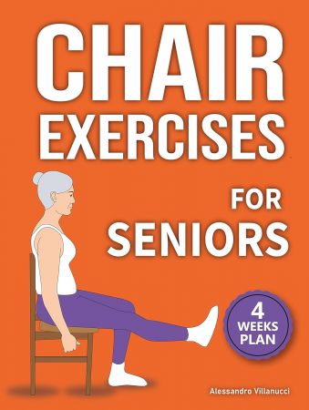 Chair Exercises for Seniors: Rediscover Pain-Free Daily Activities with A Step-by-Step Illustrated Workout