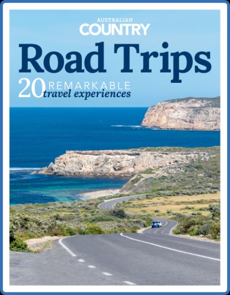 Australian Country Road Trips - Issue 1 2023 3a23616909efb5bb9b0224933b45440c