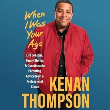 When I Was Your Age: Life Lessons, Funny Stories & Questionable Parenting Advice from a Professio...