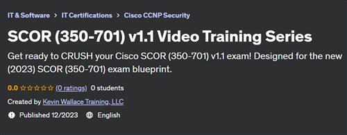 SCOR (350-701) v1.1 Video Training Series