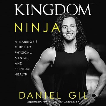 Kingdom Ninja: A Warrior's Guide to Physical, Mental, and Spiritual Health [Audiobook]