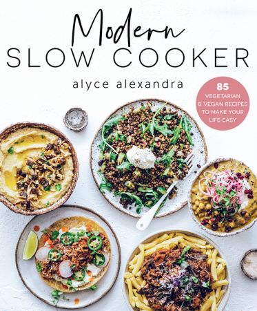 Modern Slow Cooker: 85 Vegetarian and Vegan Recipes to Make Your Life Easy
