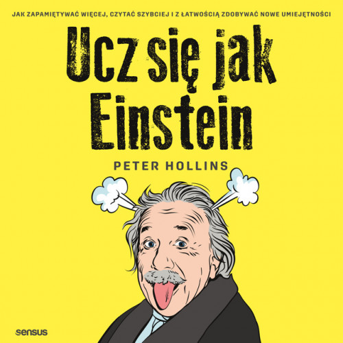 Hollins Peter - Ucz się jak Einstein. Jak zapamiętywać więcej czytać szybciej i z łatwością zdobywać nowe umiejętności