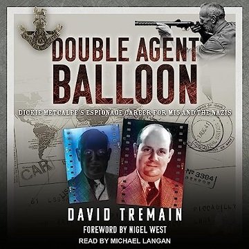 Double Agent Balloon: Dickie Metcalfe's Espionage Career for MI5 and the Nazis [Audiobook]