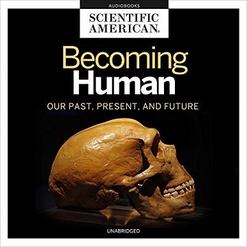 Becoming Human: Our Past, Present, and Future [Audiobook]