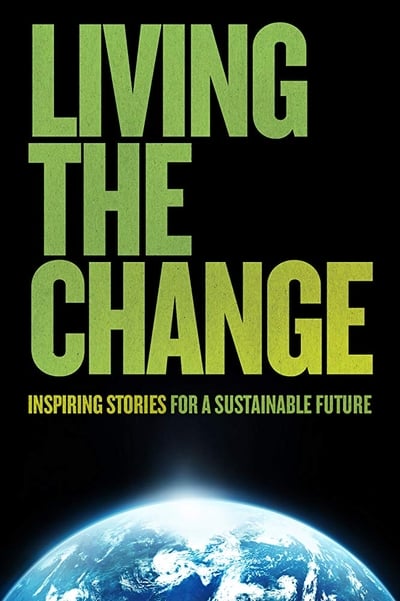 Living The Change Inspiring Stories For A Sustainable Future 2018 1080p WEBRip x265 21e322012d21850f6f9a9decafd03fce