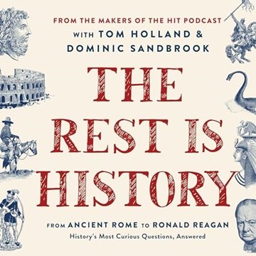 The Rest Is History: From Ancient Rome to Ronald Reagan—History's Most Curious Questions, Answere...