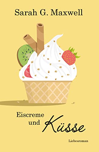 Cover: Sarah G. Maxwell - Eiscreme und Küsse (Inselliebe 3)