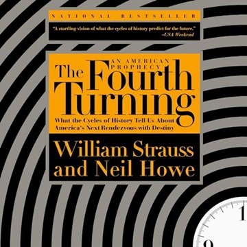 The Fourth Turning: What the Cycles of History Tell Us About America's Next Rendezvous with Desti...