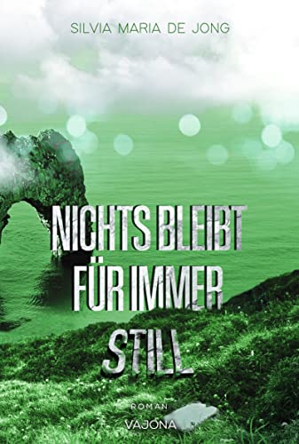Cover: Silvia Maria De Jong - Nichts bleibt für immer still