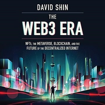 The Web3 Era: NFTs, the Metaverse, Blockchain and the Future of the Decentralized Internet [Audio...