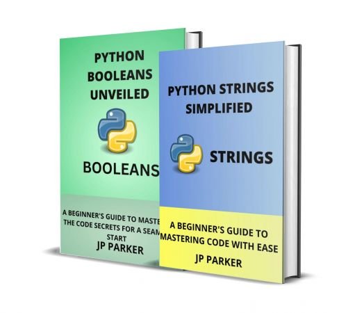 Python Strings Simplified and Booleans Unveiled: A Beginner's Guide to Mastering Code with Ease 2 Books in 1