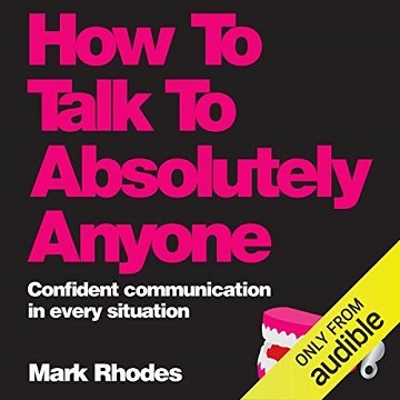 How to Talk to Absolutely Anyone: Confident Communication in Every Situation [Audiobook]