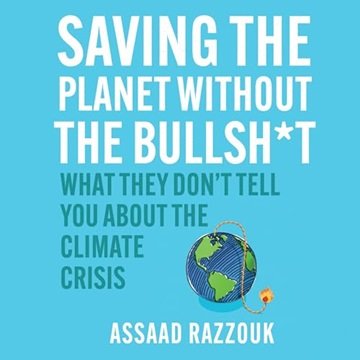 Saving the Planet Without the Bullshit: What They Don't Tell You About the Climate Crisis [Audiob...