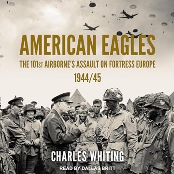 American Eagles: The 101st Airborne's Assault on Fortress Europe 1944/45 (Americans Fighting to F...