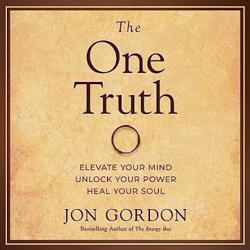 The One Truth: Elevate Your Mind, Unlock Your Power, Heal Your Soul [Audiobook]