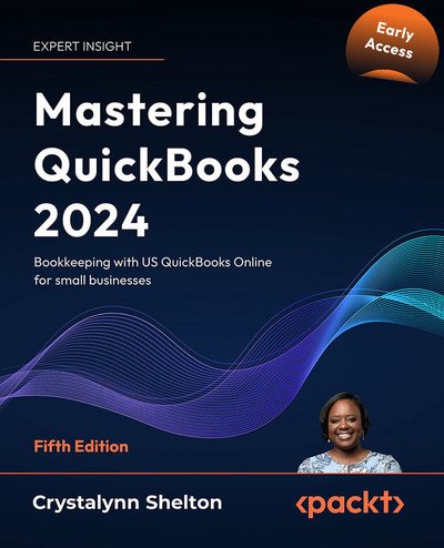 Mastering QuickBooks 2024, 5th Edition (Early Access)