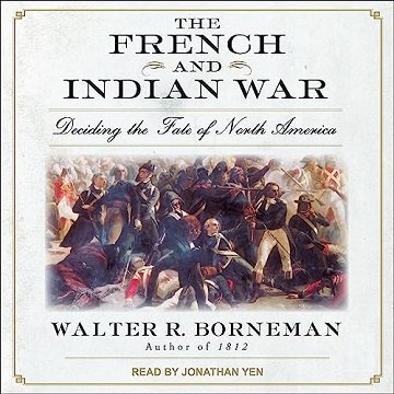 The French and Indian War: Deciding the Fate of North America [Audiobook]