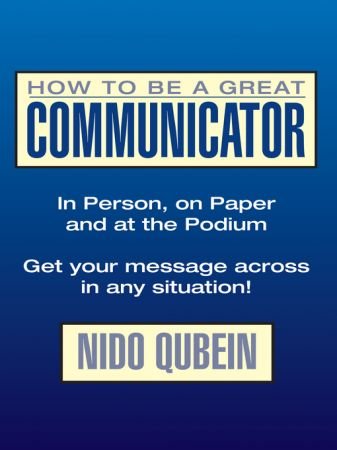 How to Be a Great Communicator: In Person, on Paper, and on the Podium [Audiobook]