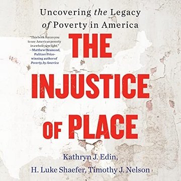 The Injustice of Place: Uncovering the Legacy of Poverty in America [Audiobook]
