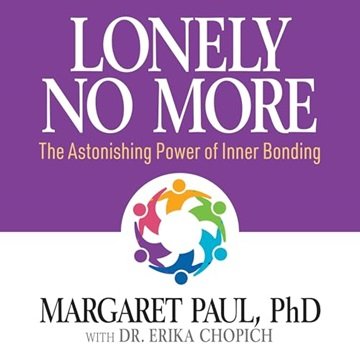 Lonely No More: The Astonishing Power of Inner Bonding [Audiobook]