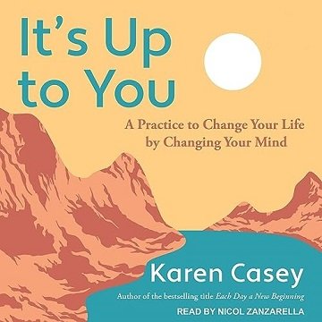 It's Up to You: A Practice to Change Your Life by Changing Your Mind [Audiobook]