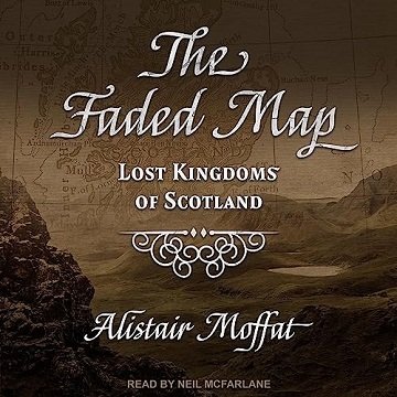 The Faded Map: Lost Kingdoms of Scotland [Audiobook]