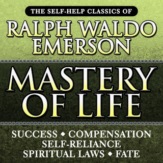 Mastery of Life: The Self-Help Classics of Ralph Waldo Emerson [Audiobook]