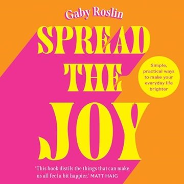 Spread the Joy: Simple Practical Ways to Make Your Everyday Life Brighter [Audiobook]