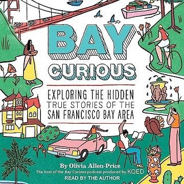 Bay Curious: Exploring the Hidden True Stories of the San Francisco Bay Area [Audiobook]