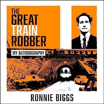 The Great Train Robber: My Autobiography: The Inside Story of Britain's Most Notorious Heist [Aud...