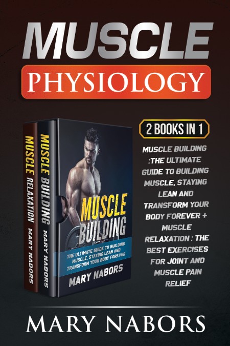 Muscle Physiology (2 Books in 1). Muscle Building -The Ultimate Guide to Building ...