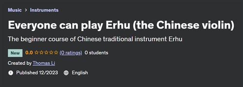 Everyone can play Erhu–– the Chinese violin