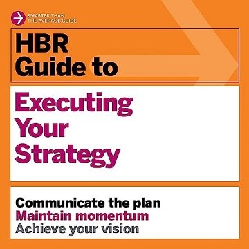 HBR Guide to Executing Your Strategy: HBR Guide Series [Audiobook]