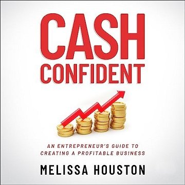 Cash Confident: An Entrepreneur's Guide to Creating a Profitable Business [Audiobook]