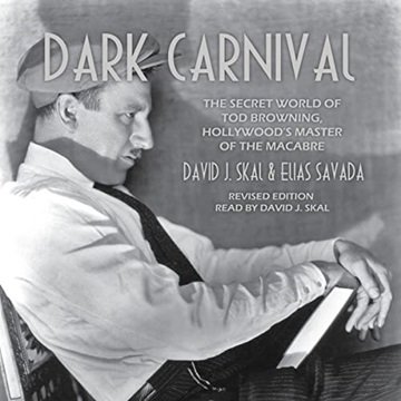 Dark Carnival: The Secret World of Tod Browning, Hollywood's Master of Macabre [Audiobook]