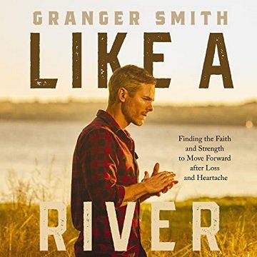 Like a River: Finding the Faith and Strength to Move Forward After Loss and Heartache [Audiobook]